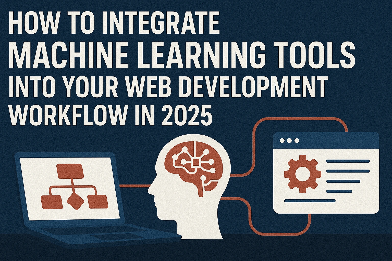 How to Integrate Machine Learning Tools into Your Web Development Workflow in 2025