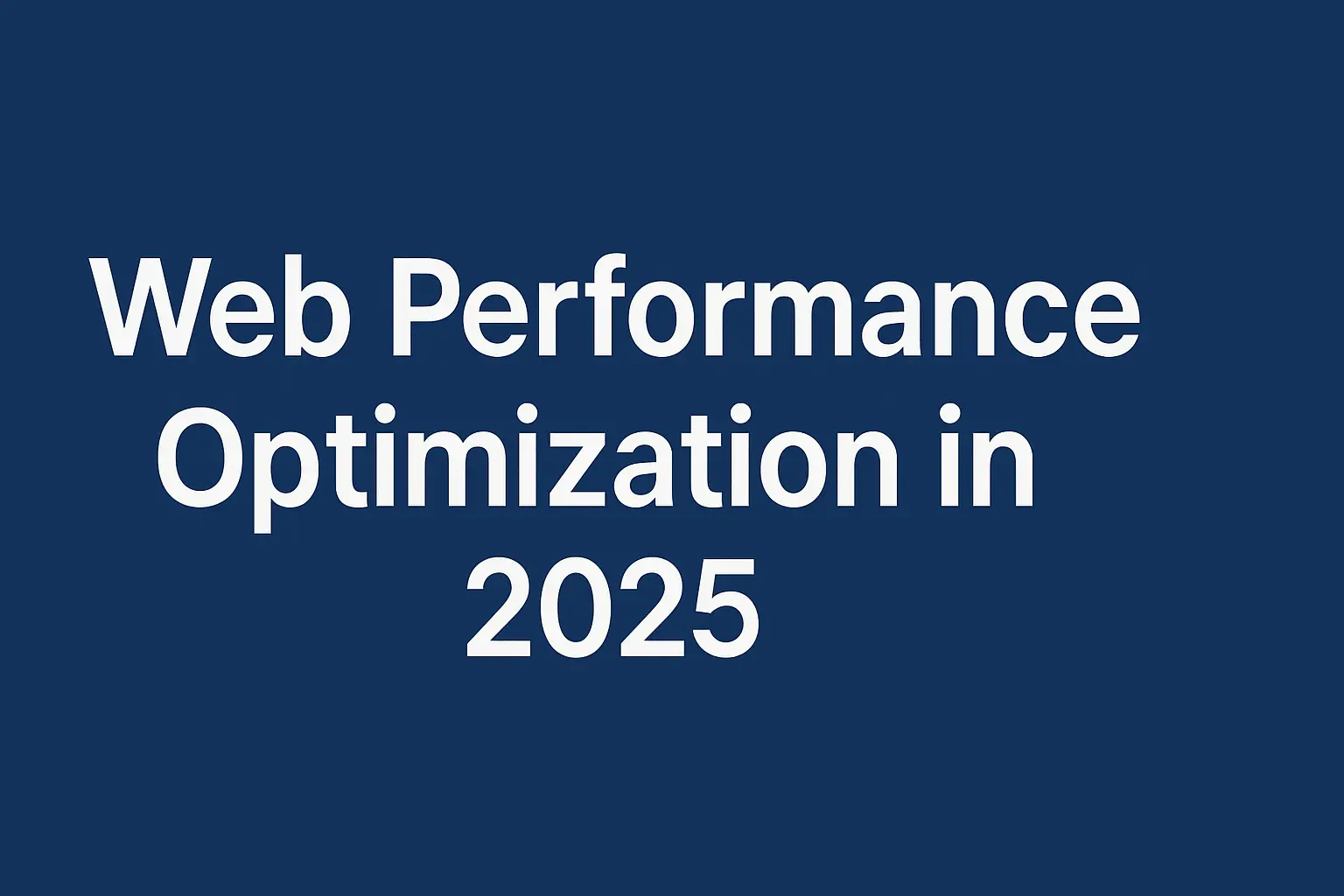 Web Performance Optimization in 2025: Core Web Vitals and Beyond